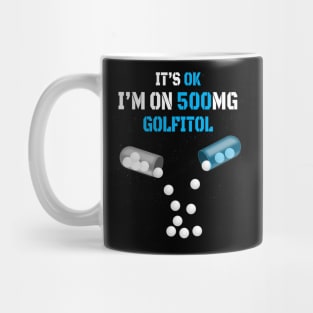 It's Ok I'm on 500mg Golfitol Mug